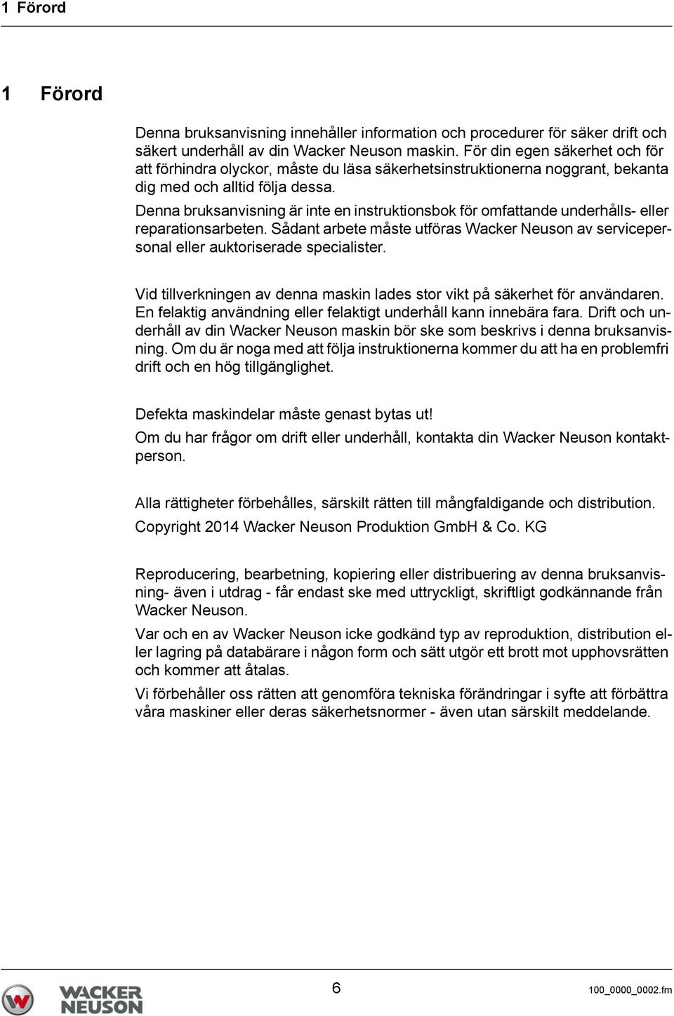 Dea bruksavisig är ite e istruktiosbok för omfattade uderhålls- eller reparatiosarbete. Sådat arbete måste utföras Wacker Neuso av servicepersoal eller auktoriserade specialister.