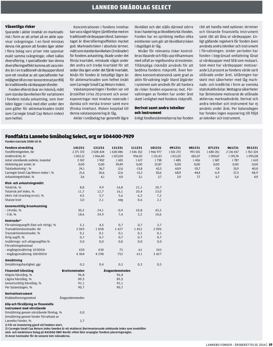 I specialfonder kan denna diversifieringseffekt komma att vara mindre än i en traditionell värdepappersfond som ett resultat av att specialfonder har möjlighet till en mer koncentrerad portfölj än