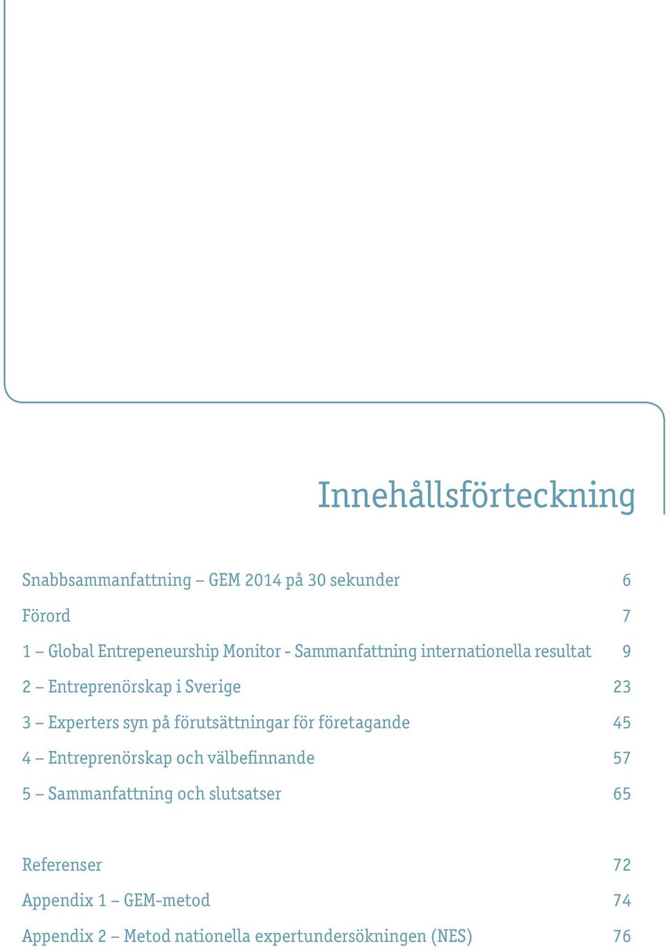 förutsättningar för företagande 45 4 Entreprenörskap och välbefinnande 57 5 Sammanfattning och