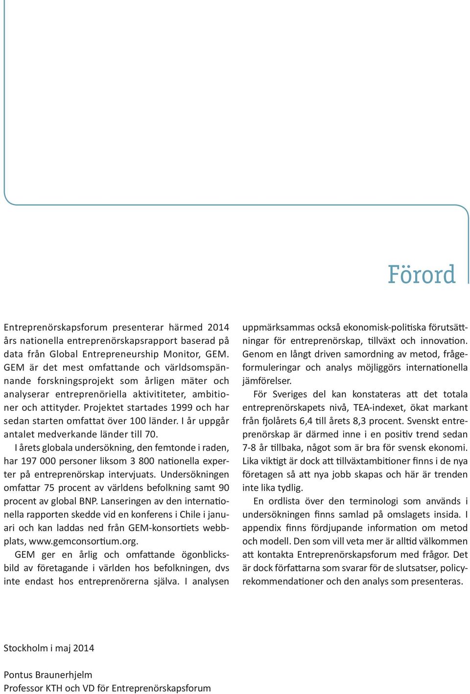 Projektet startades 1999 och har sedan starten omfattat över 100 länder. I år uppgår antalet medverkande länder till 70.