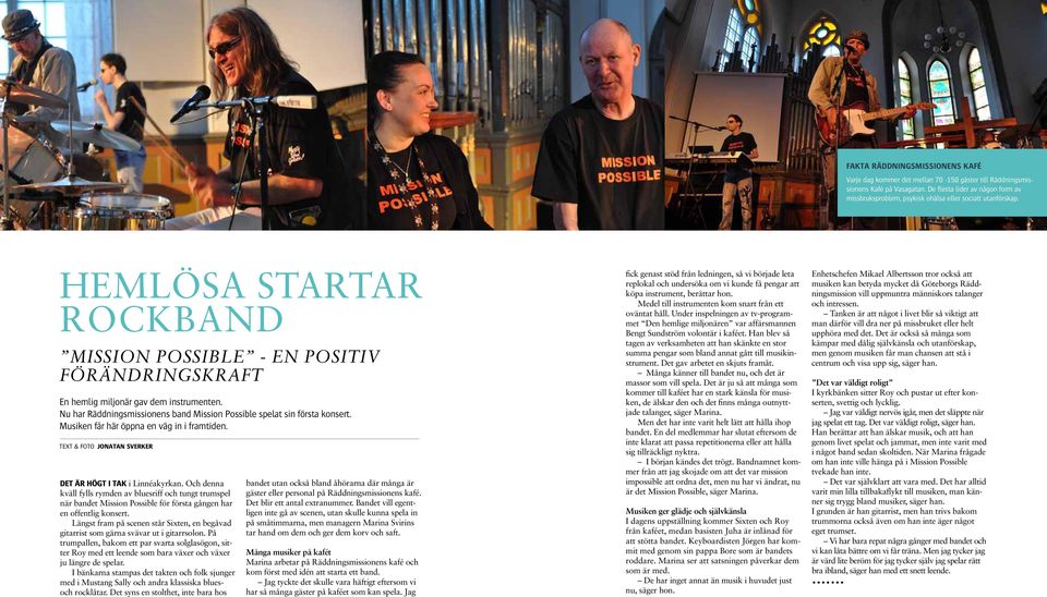 HEMLÖSA STARTAR ROCKBAND MISSION POSSIBLE - EN POSITIV FÖRÄNDRINGSKRAFT En hemlig miljonär gav dem instrumenten. Nu har Räddningsmissionens band Mission Possible spelat sin första konsert.