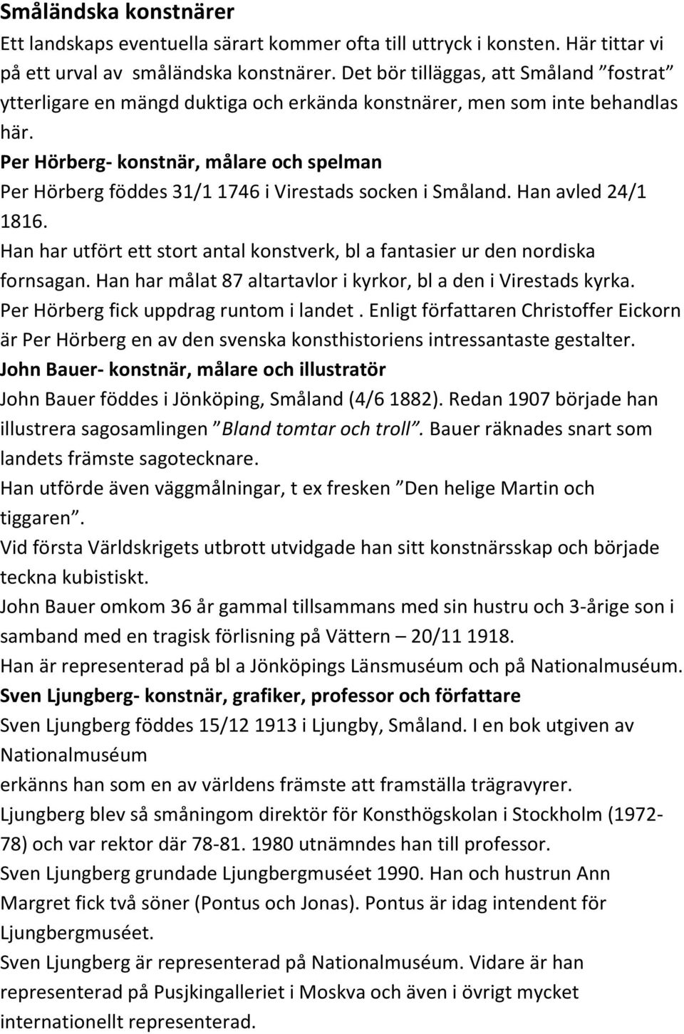 Per Hörberg- konstnär, målare och spelman Per Hörberg föddes 31/1 1746 i Virestads socken i Småland. Han avled 24/1 1816.