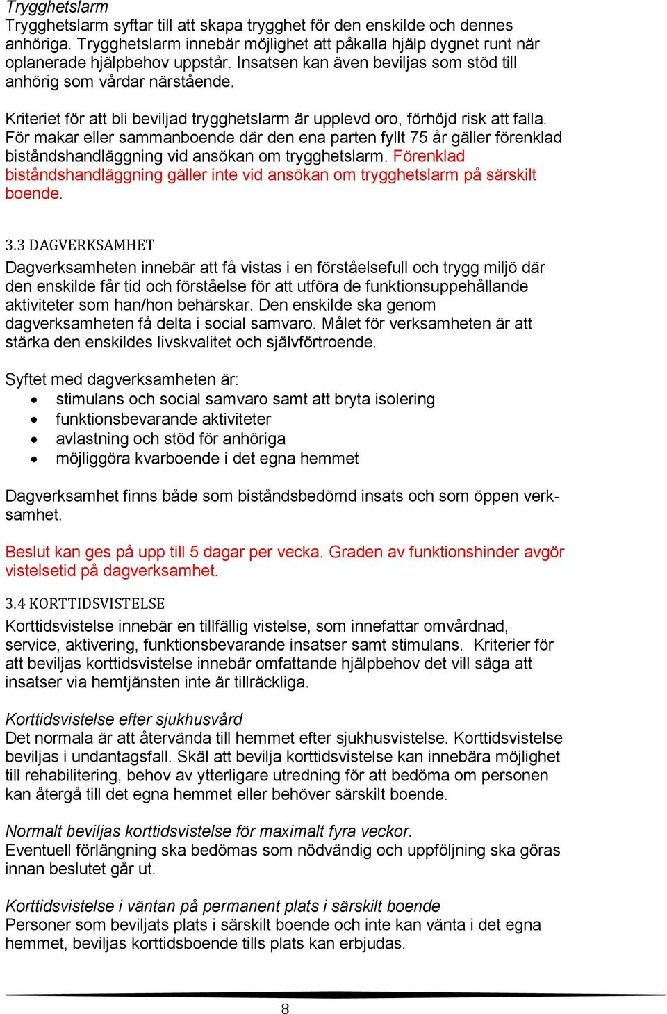 För makar eller sammanboende där den ena parten fyllt 75 år gäller förenklad biståndshandläggning vid ansökan om trygghetslarm.