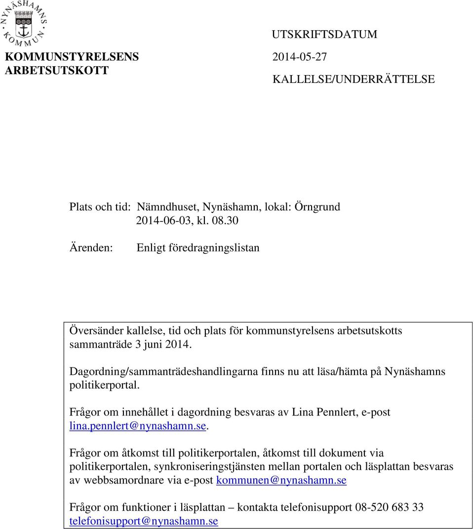 Dagordning/sammanträdeshandlingarna finns nu att läsa/hämta på Nynäshamns politikerportal. Frågor om innehållet i dagordning besvaras av Lina Pennlert, e-post lina.pennlert@nynashamn.se.