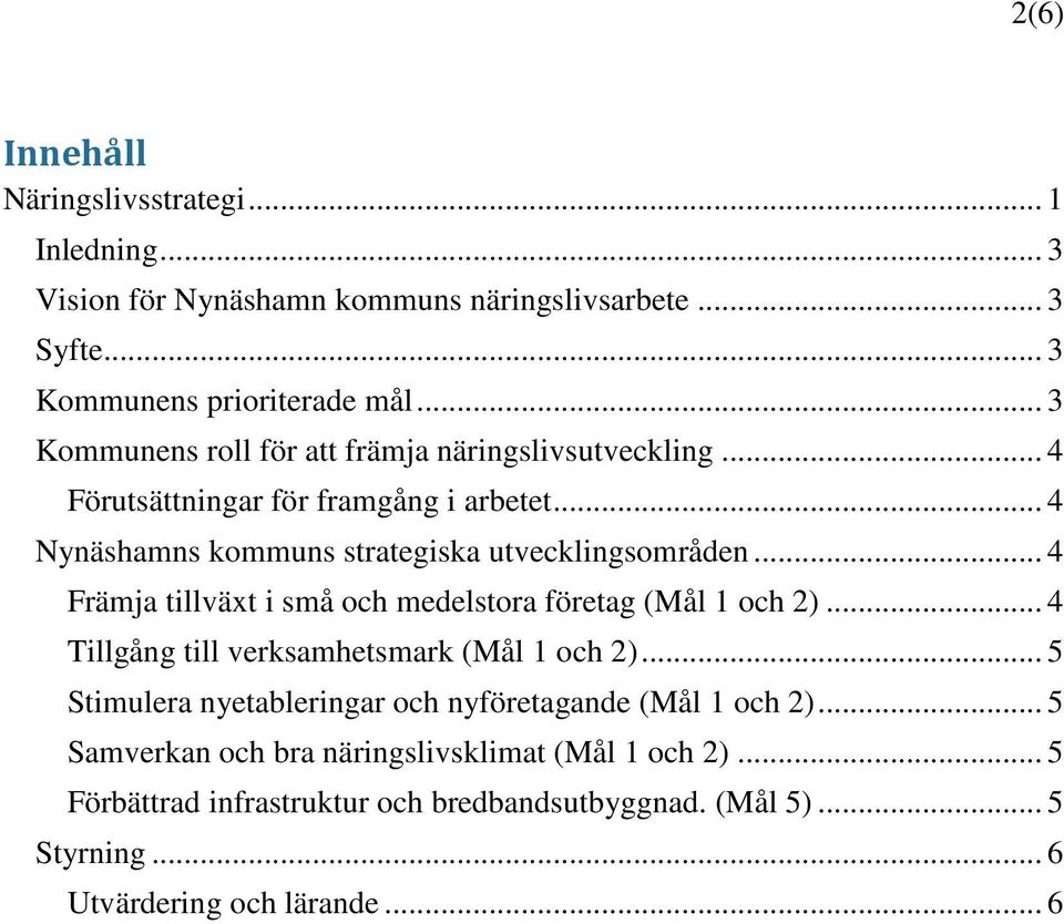 .. 4 Främja tillväxt i små och medelstora företag (Mål 1 och 2)... 4 Tillgång till verksamhetsmark (Mål 1 och 2).