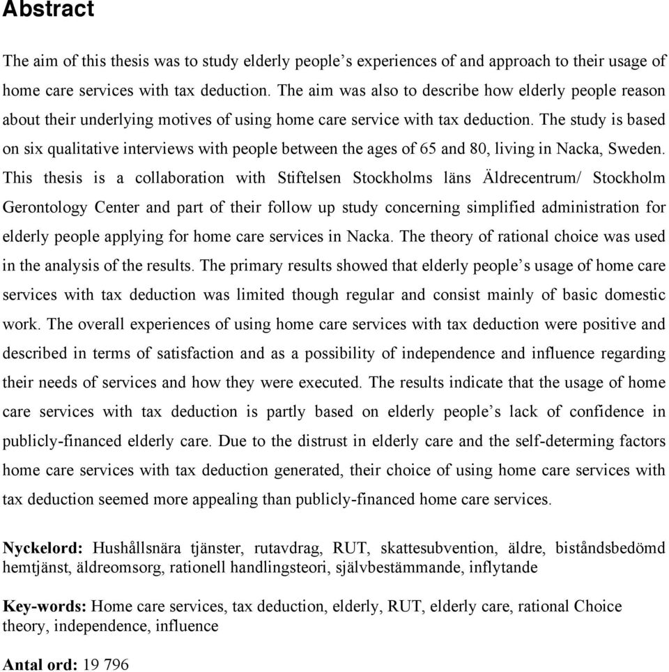 The study is based on six qualitative interviews with people between the ages of 65 and 80, living in Nacka, Sweden.