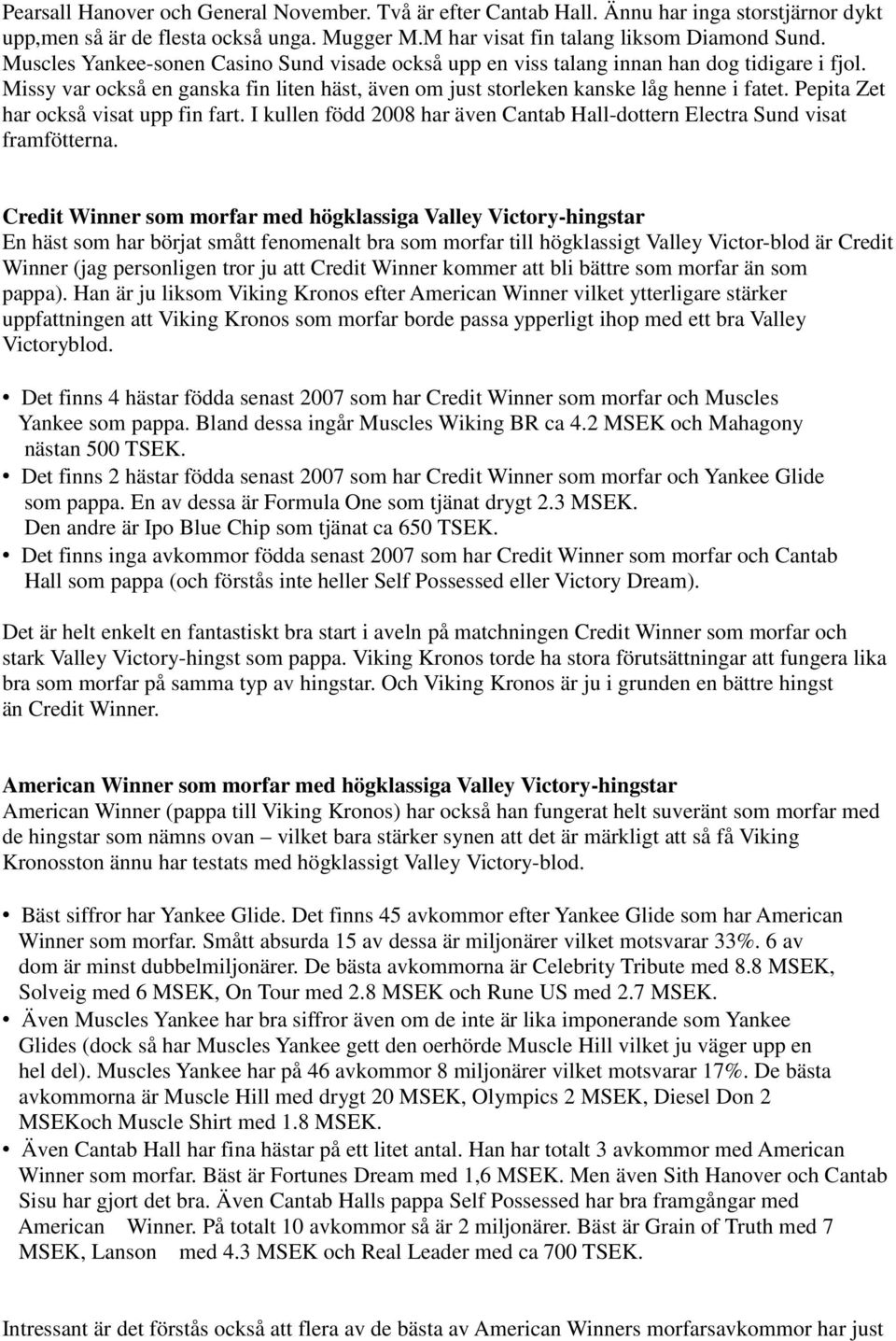 Pepita Zet har också visat upp fin fart. I kullen född 2008 har även Cantab Hall-dottern Electra Sund visat framfötterna.