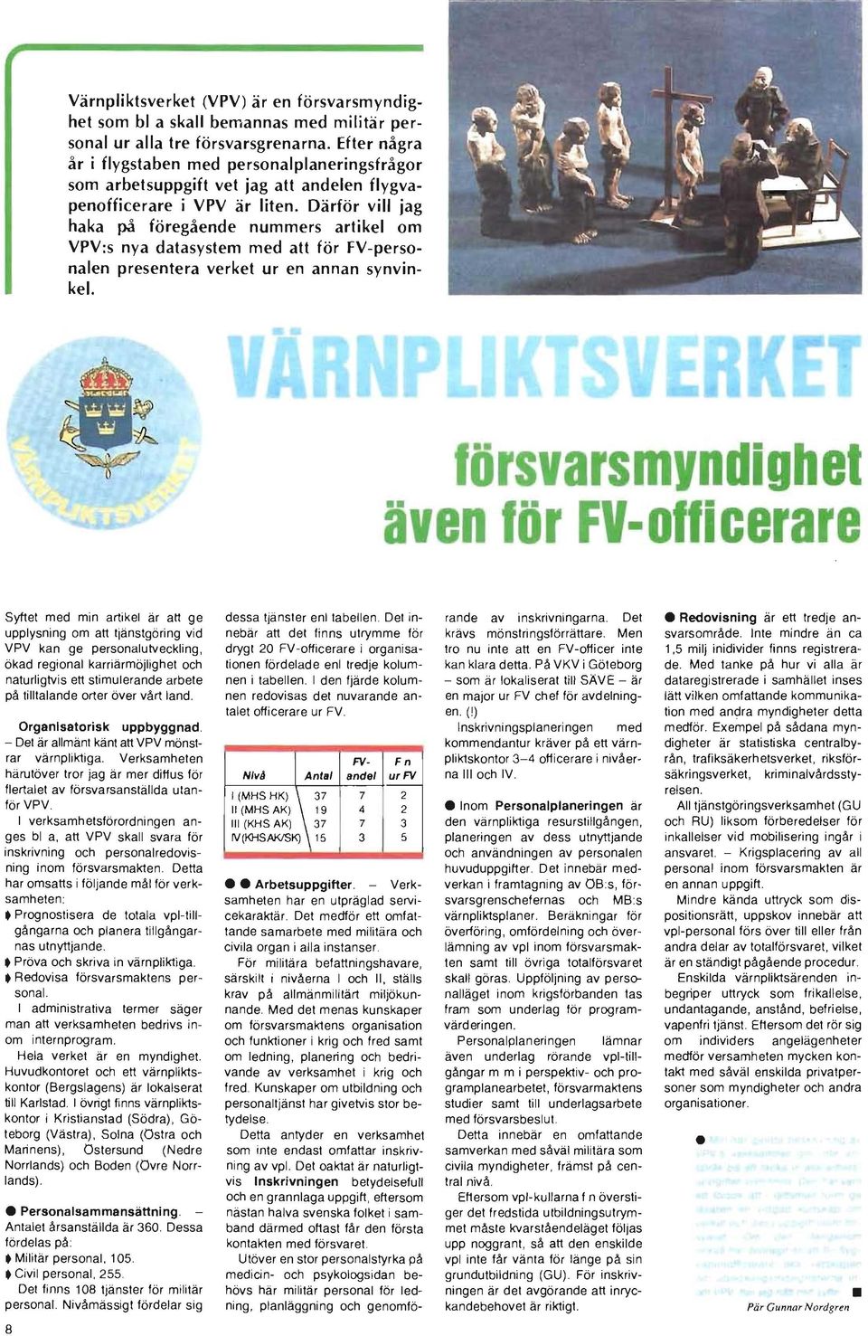 Därför vill jag haka på föregående nummers artikel om VPV:s nya datasystem med att för FV-personalen presentera verket ur en annan synvinkel.