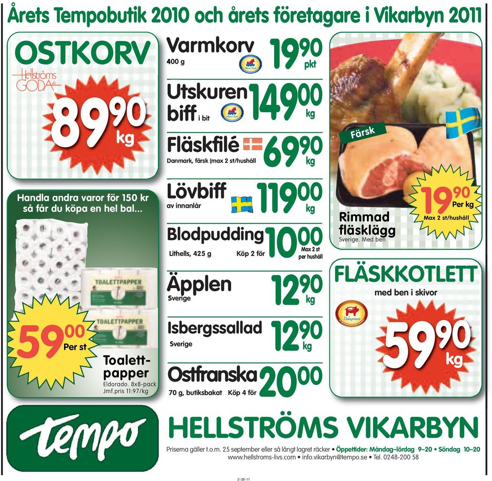 pris 11:97/kg B Fläskfilé Danmark, färsk (max 2 st/hushåll Lövbiff av innanlår Blodpudding Lithells, 425 g Äpplen Sverige Köp 2 för Isbergssallad Sverige 69 90 kg 119 00 kg 10 00 Max 2 st per hushåll