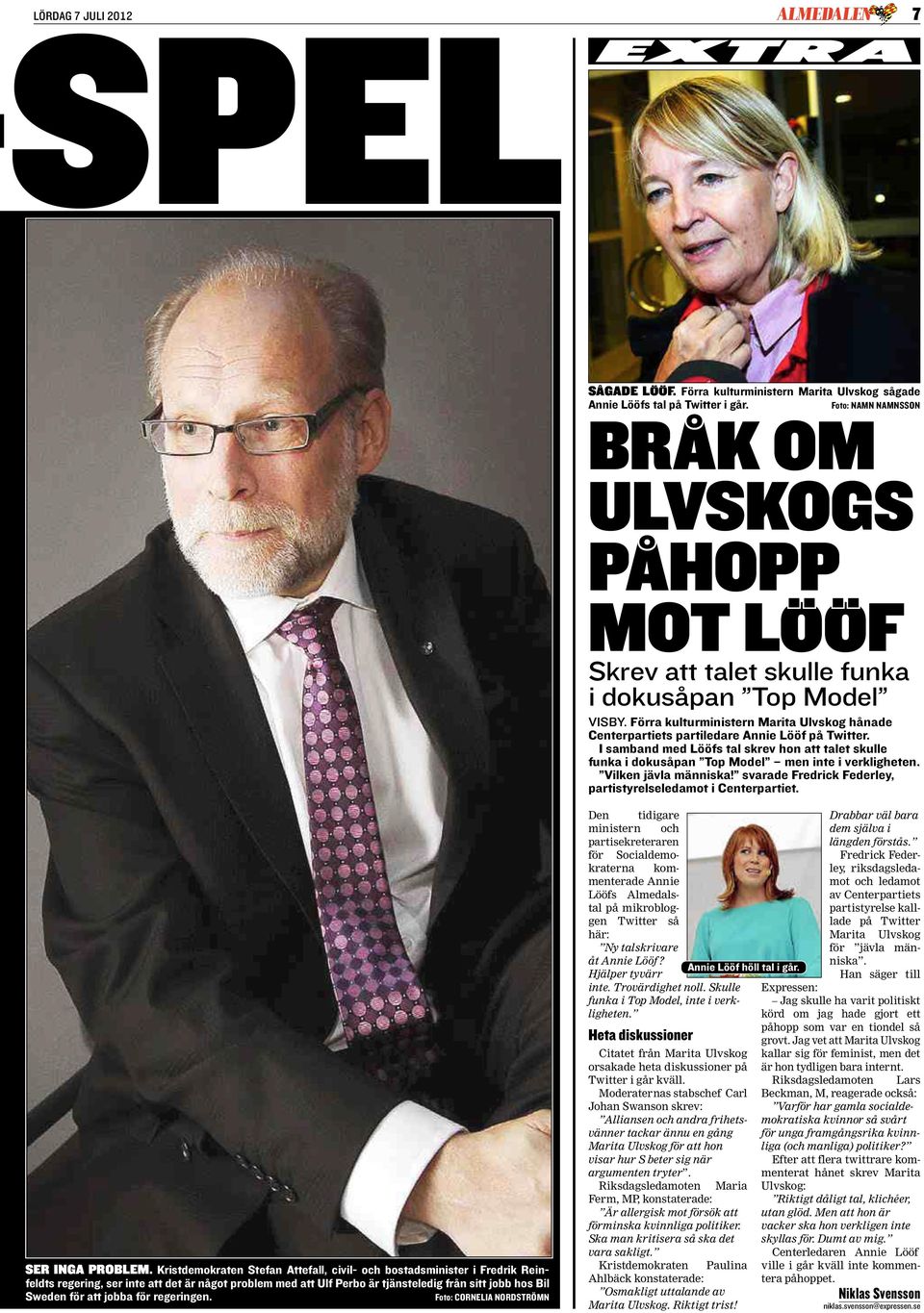 Förra kulturministern Marita Ulvskog hånade Centerpartiets partiledare Annie Lööf på Twitter. I samband med Lööfs tal skrev hon att talet skulle funka i dokusåpan Top Model men inte i verkligheten.