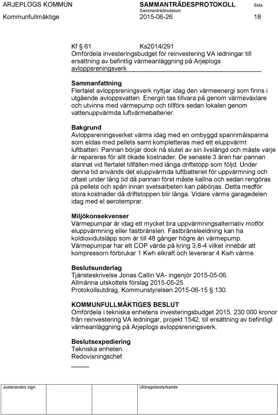 Energin tas tillvara på genom värmeväxlare och utvinns med värmepump och tillförs sedan lokalen genom vattenuppvärmda luftvärmebatterier.