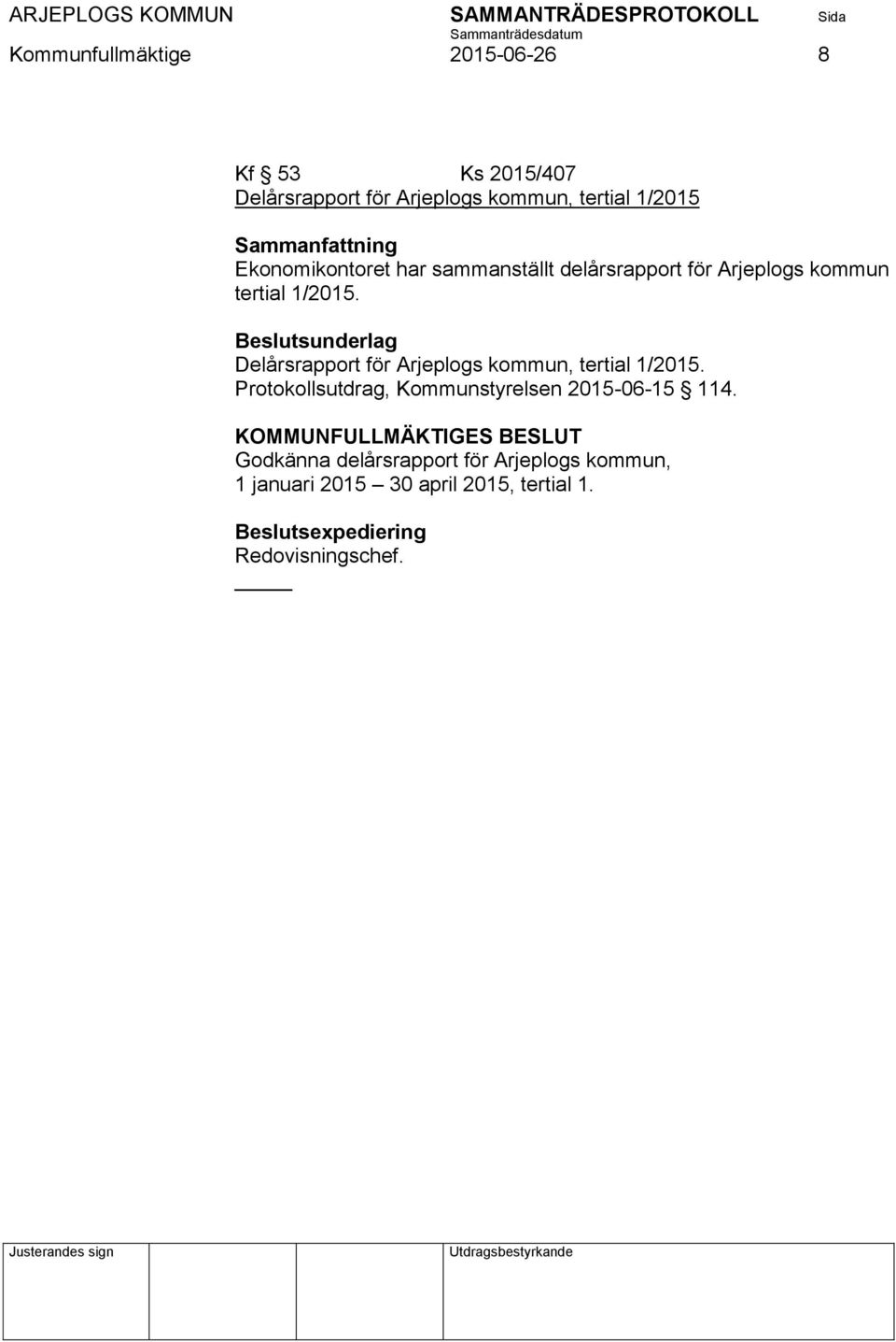 Beslutsunderlag Delårsrapport för Arjeplogs kommun, tertial 1/2015.