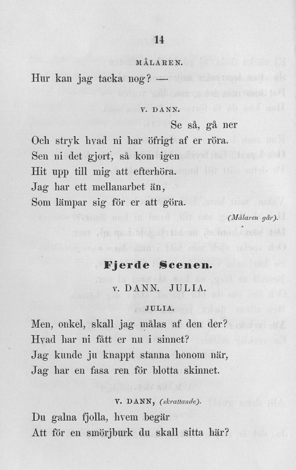 (Målaren går). Fjerde Scenen. v. DANN. Men, onkel, skall jag målas af den der? Hvad har ni fått er nu i sinnet?