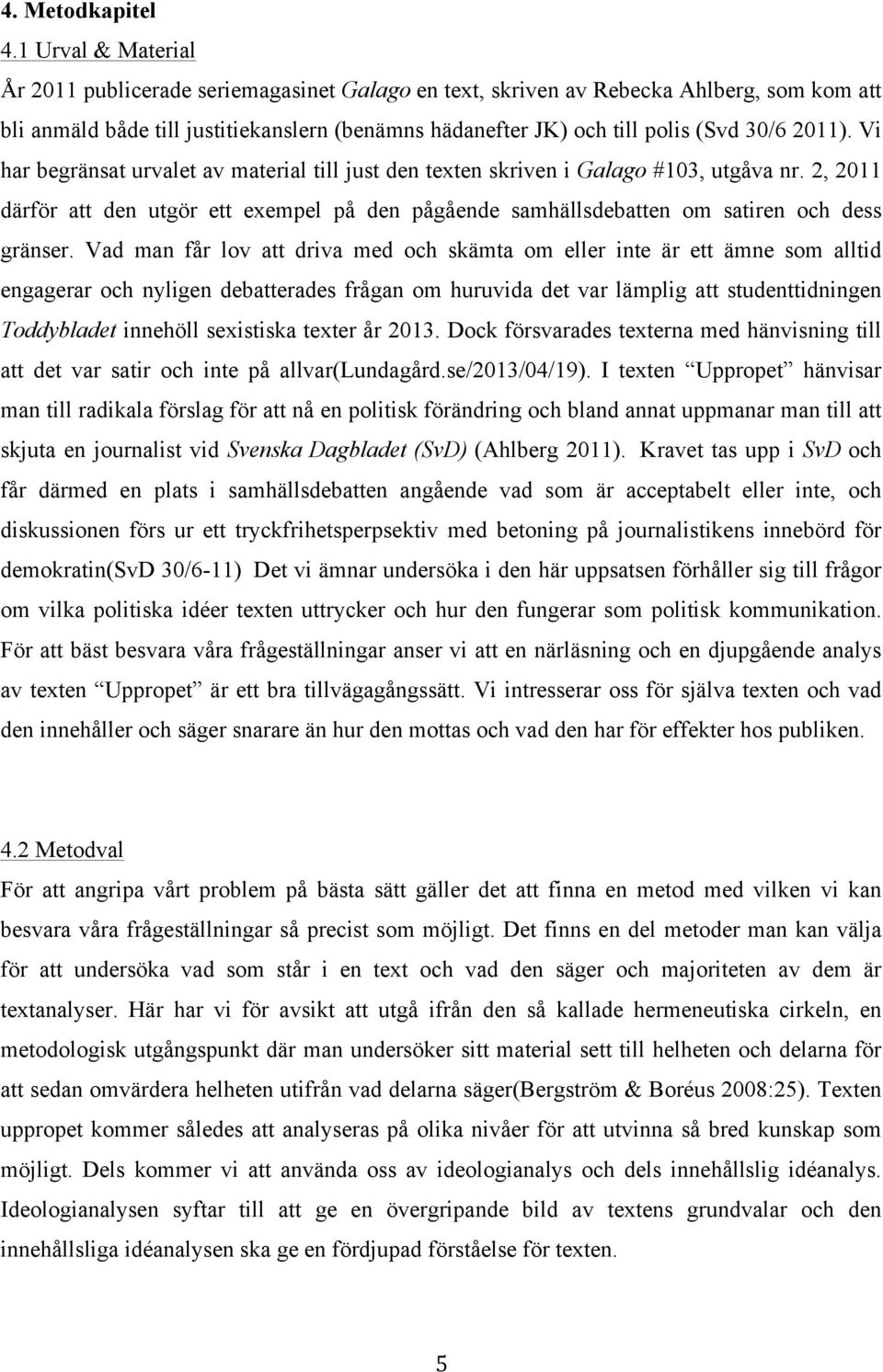 2011). Vi har begränsat urvalet av material till just den texten skriven i Galago #103, utgåva nr.