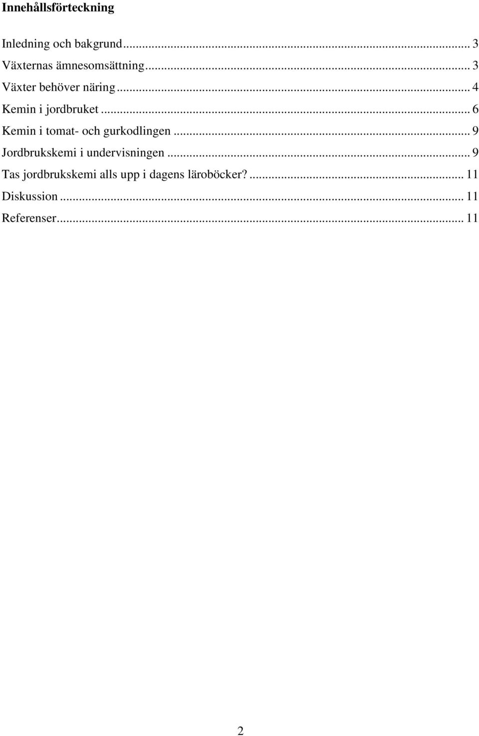 .. 6 Kemin i tomat- och gurkodlingen... 9 Jordbrukskemi i undervisningen.