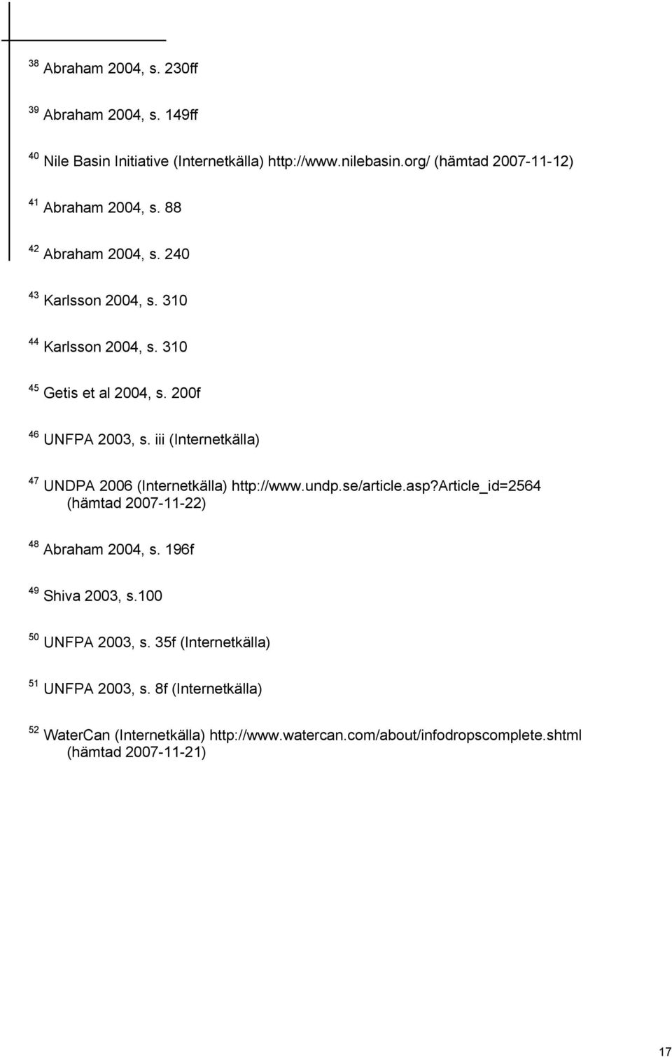 200f 46 UNFPA 2003, s. iii (Internetkälla) 47 UNDPA 2006 (Internetkälla) http://www.undp.se/article.asp?