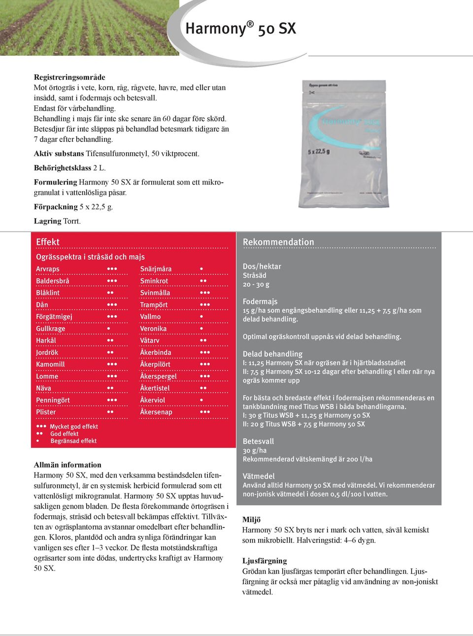 Behörighetsklass 2 L. Formulering Harmony 50 SX är formulerat som ett mikrogranulat i vattenlösliga påsar. Förpackning 5 x 22,5 g. Lagring Torrt.