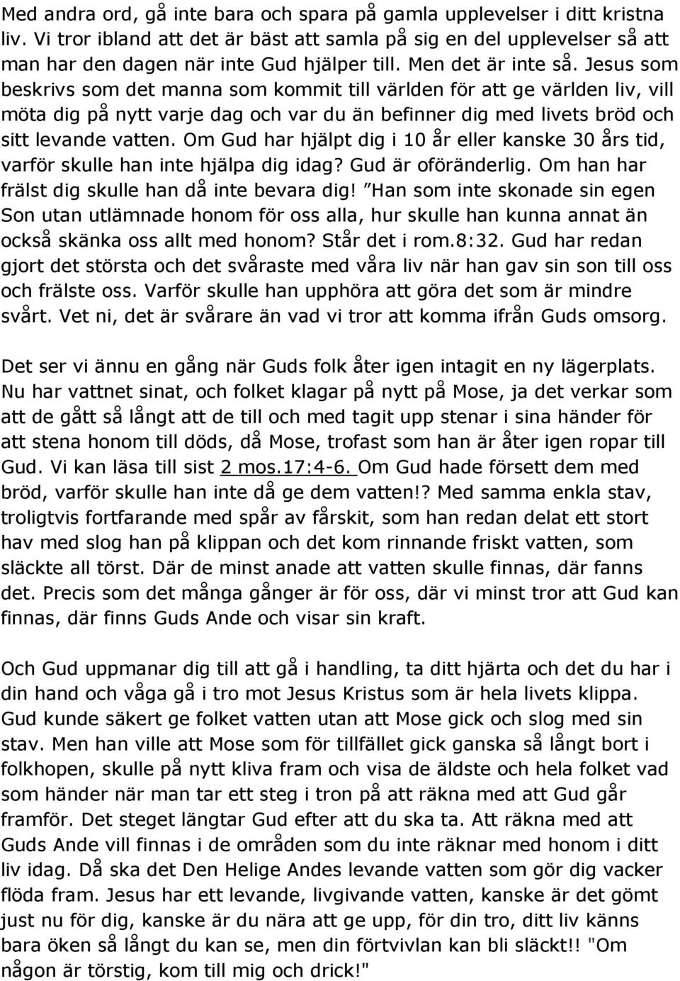 Om Gud har hjälpt dig i 10 år eller kanske 30 års tid, varför skulle han inte hjälpa dig idag? Gud är oföränderlig. Om han har frälst dig skulle han då inte bevara dig!