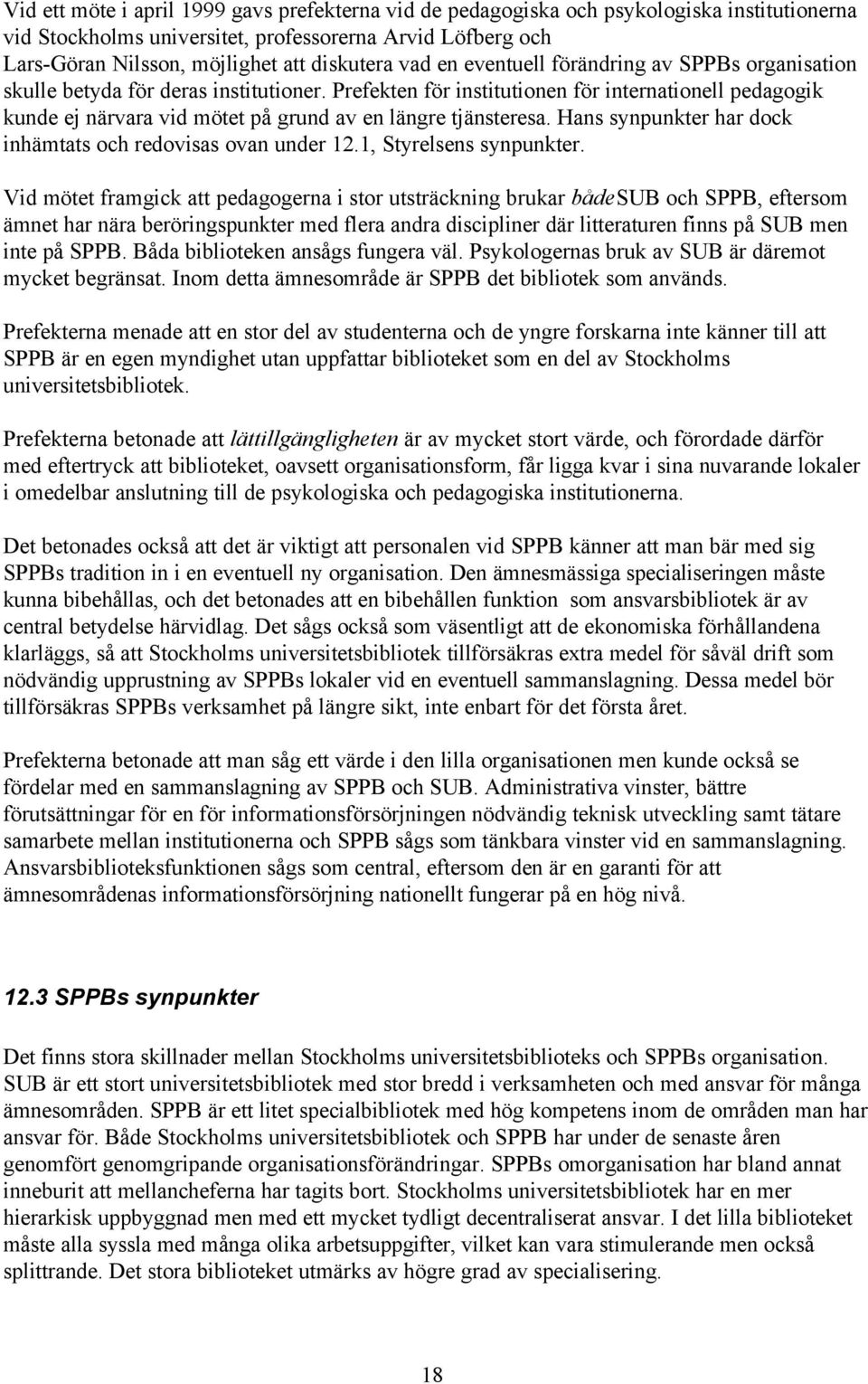 Prefekten för institutionen för internationell pedagogik kunde ej närvara vid mötet på grund av en längre tjänsteresa. Hans synpunkter har dock inhämtats och redovisas ovan under 12.