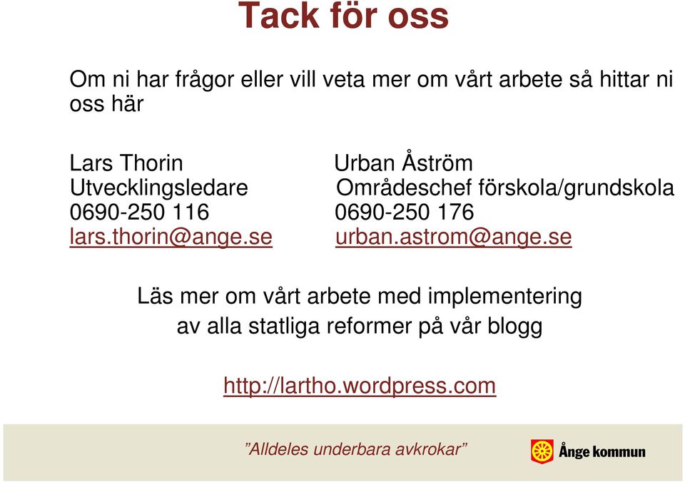 0690-250 116 0690-250 176 lars.thorin@ange.se urban.astrom@ange.