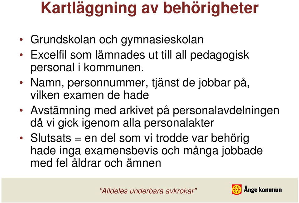 Namn, personnummer, tjänst de jobbar på, vilken examen de hade Avstämning med arkivet på