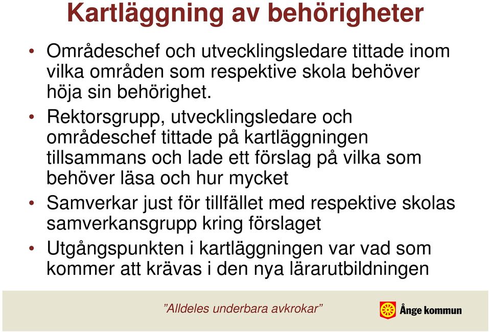 Rektorsgrupp, utvecklingsledare och områdeschef tittade på kartläggningen tillsammans och lade ett förslag på vilka