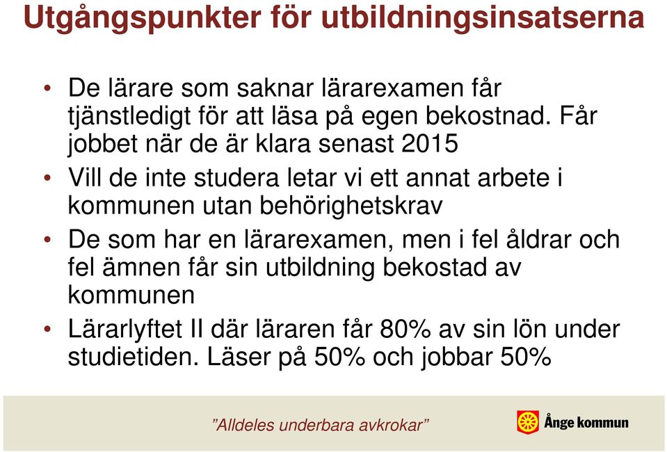 Får jobbet när de är klara senast 2015 Vill de inte studera letar vi ett annat arbete i kommunen utan