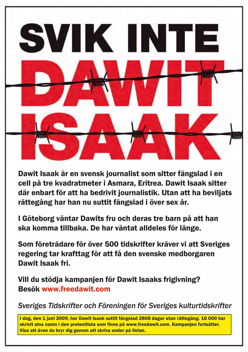 Som företrädare för över 500 tidskrifter kräver vi att Sveriges regering tar krafttag för att få den svenske medborgaren Dawit Isaak fri. Vill du stödja kampanjen för Dawit Isaaks frigivning?