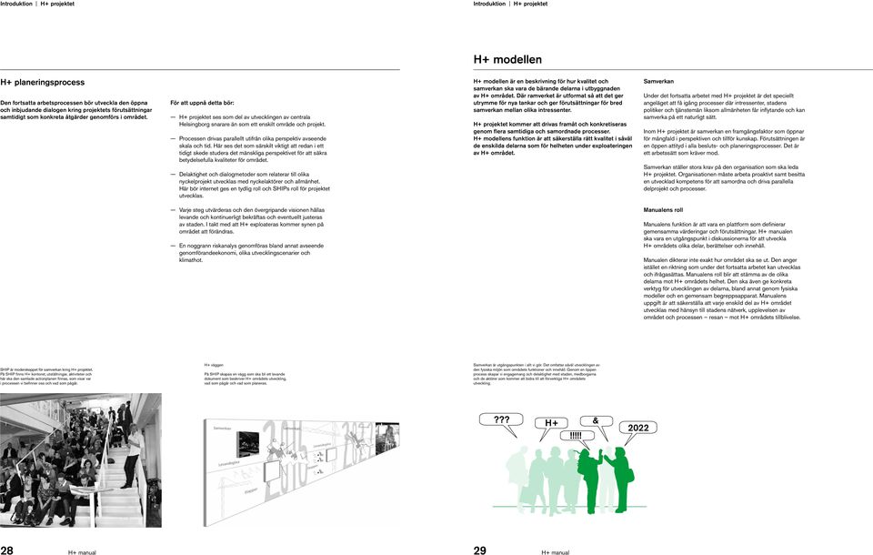 Processen drivas parallellt utifrån olika perspektiv avseende skala och tid.