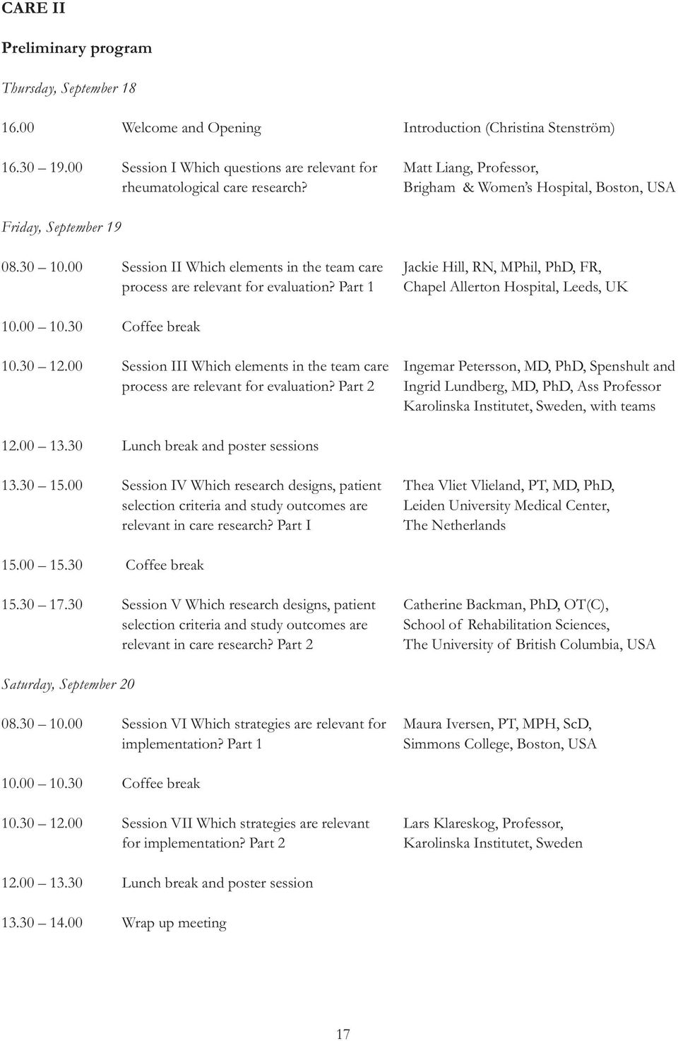 00 Session II Which elements in the team care Jackie Hill, RN, MPhil, PhD, FR, process are relevant for evaluation? Part 1 Chapel Allerton Hospital, Leeds, UK 10.00 10.30 Coffee break 10.30 12.