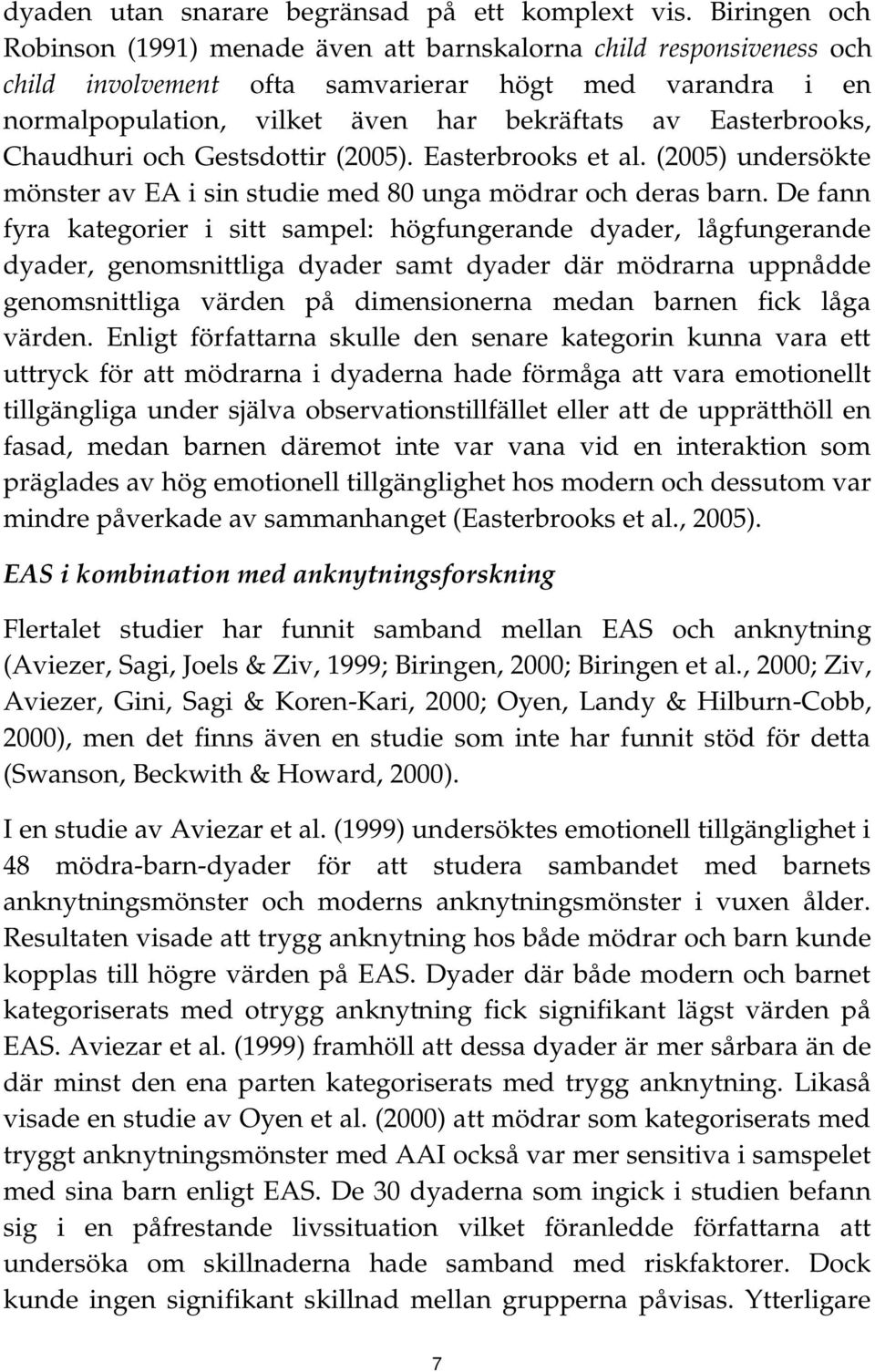 Easterbrooks, Chaudhuri och Gestsdottir (2005). Easterbrooks et al. (2005) undersökte mönster av EA i sin studie med 80 unga mödrar och deras barn.