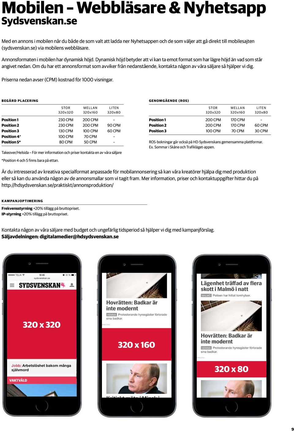 Om du har ett annonsformat som avviker från nedanstående, kontakta någon av våra säljare så hjälper vi dig. Priserna nedan avser (CPM) kostnad för 1000 visningar.