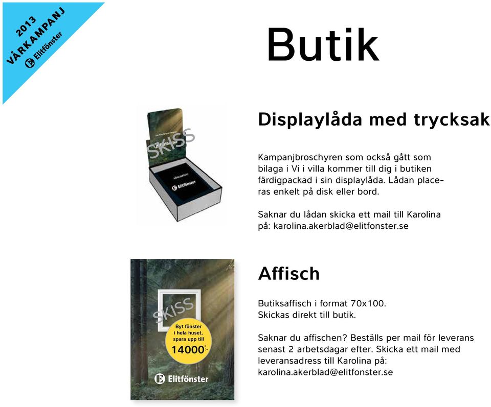 se Byt fönster i hela huset, spara upp till 14000 * :- Affisch Butiksaffisch i format 70x100. Skickas direkt till butik.