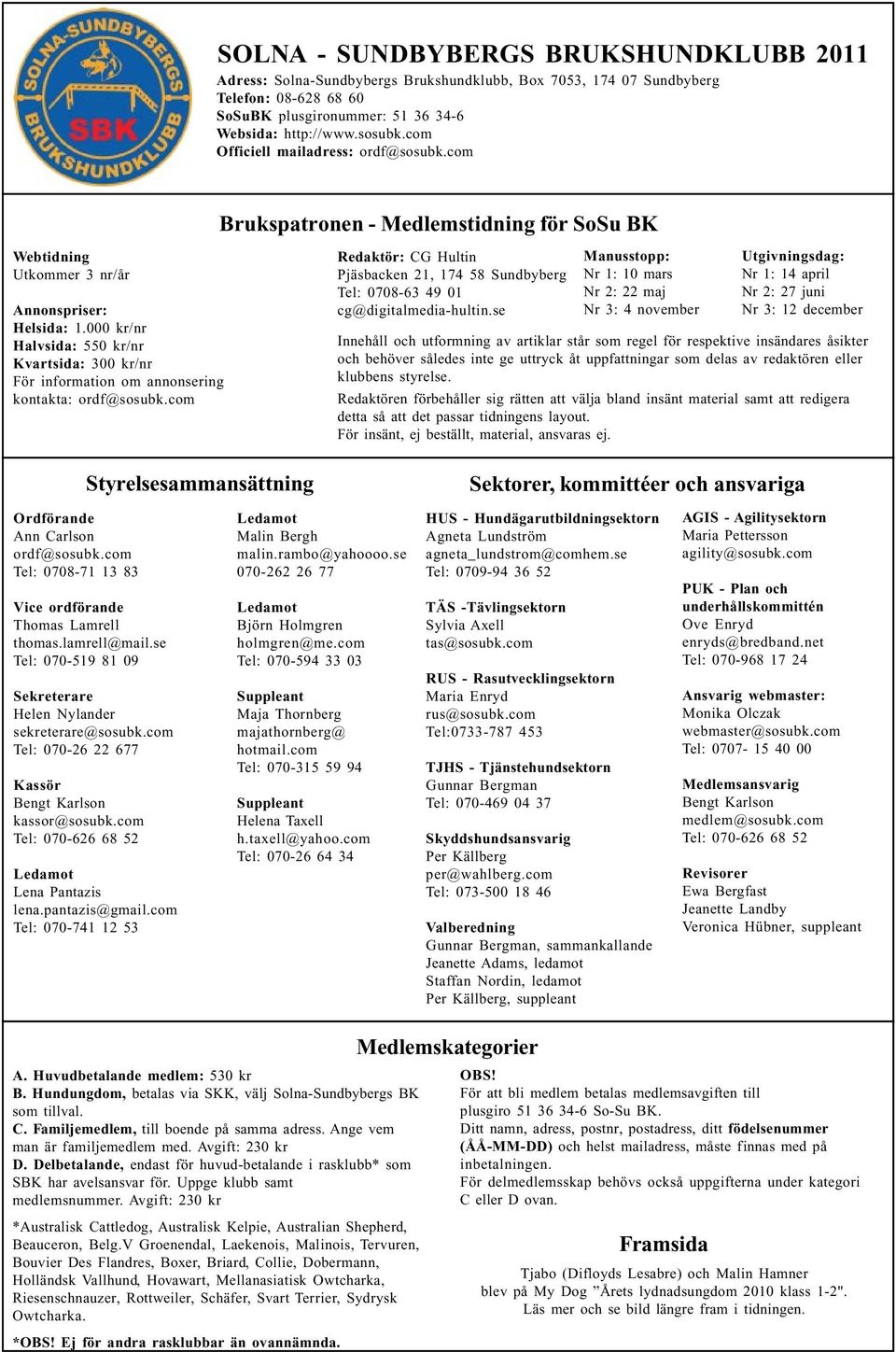 000 kr/nr Halvsida: 550 kr/nr Kvartsida: 300 kr/nr För information om annonsering kontakta: ordf@sosubk.