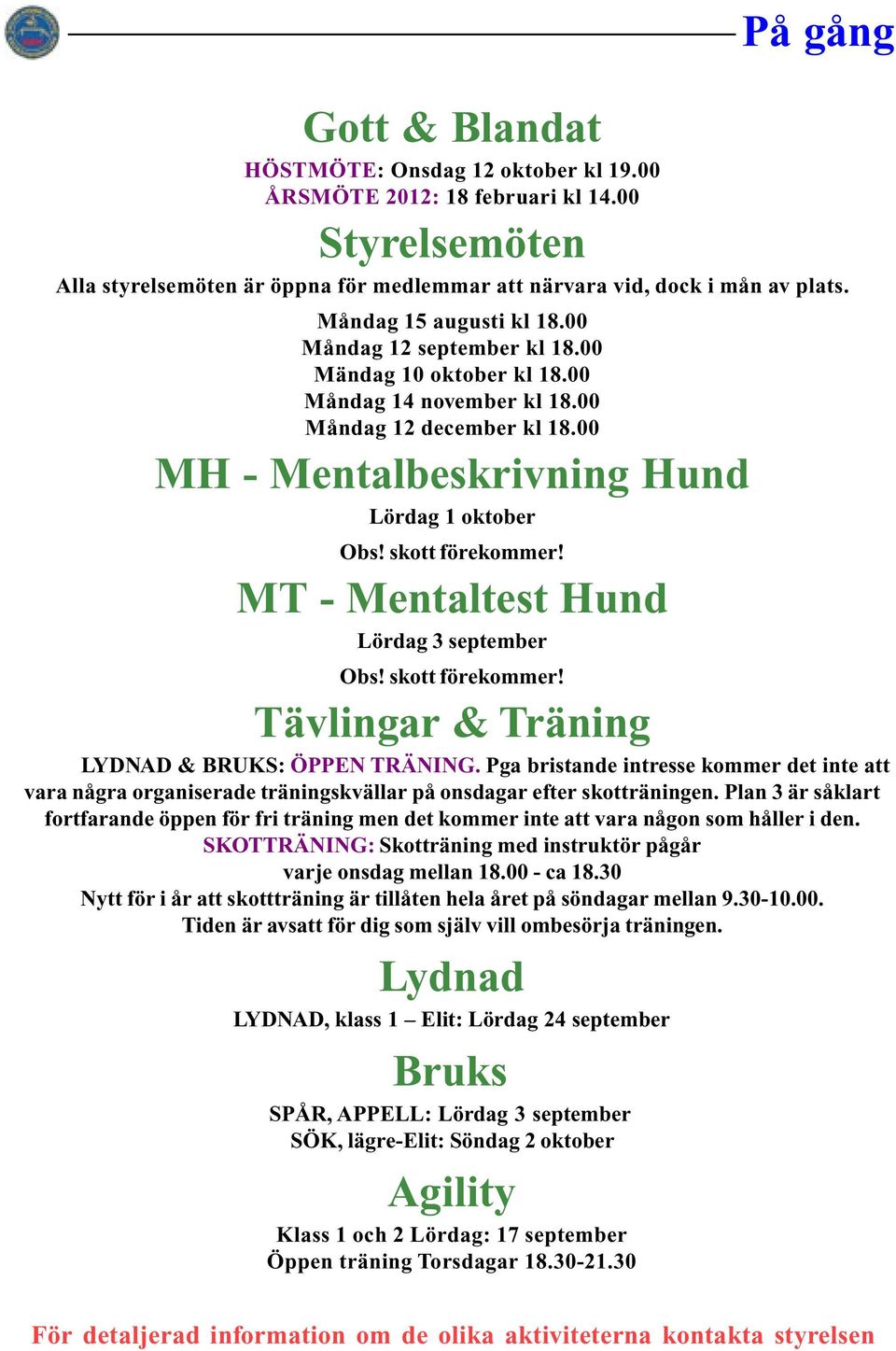 skott förekommer! MT - Mentaltest Hund Lördag 3 september Obs! skott förekommer! Tävlingar & Träning LYDNAD & BRUKS: ÖPPEN TRÄNING.