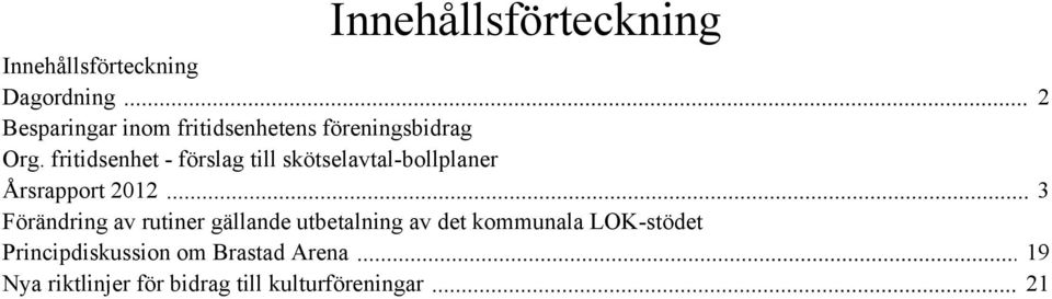 fritidsenhet - förslag till skötselavtal-bollplaner Årsrapport 2012 Förändring av