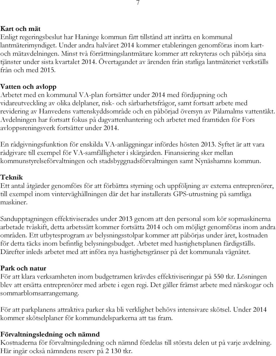 Övertagandet av ärenden från statliga lantmäteriet verkställs från och med 2015.