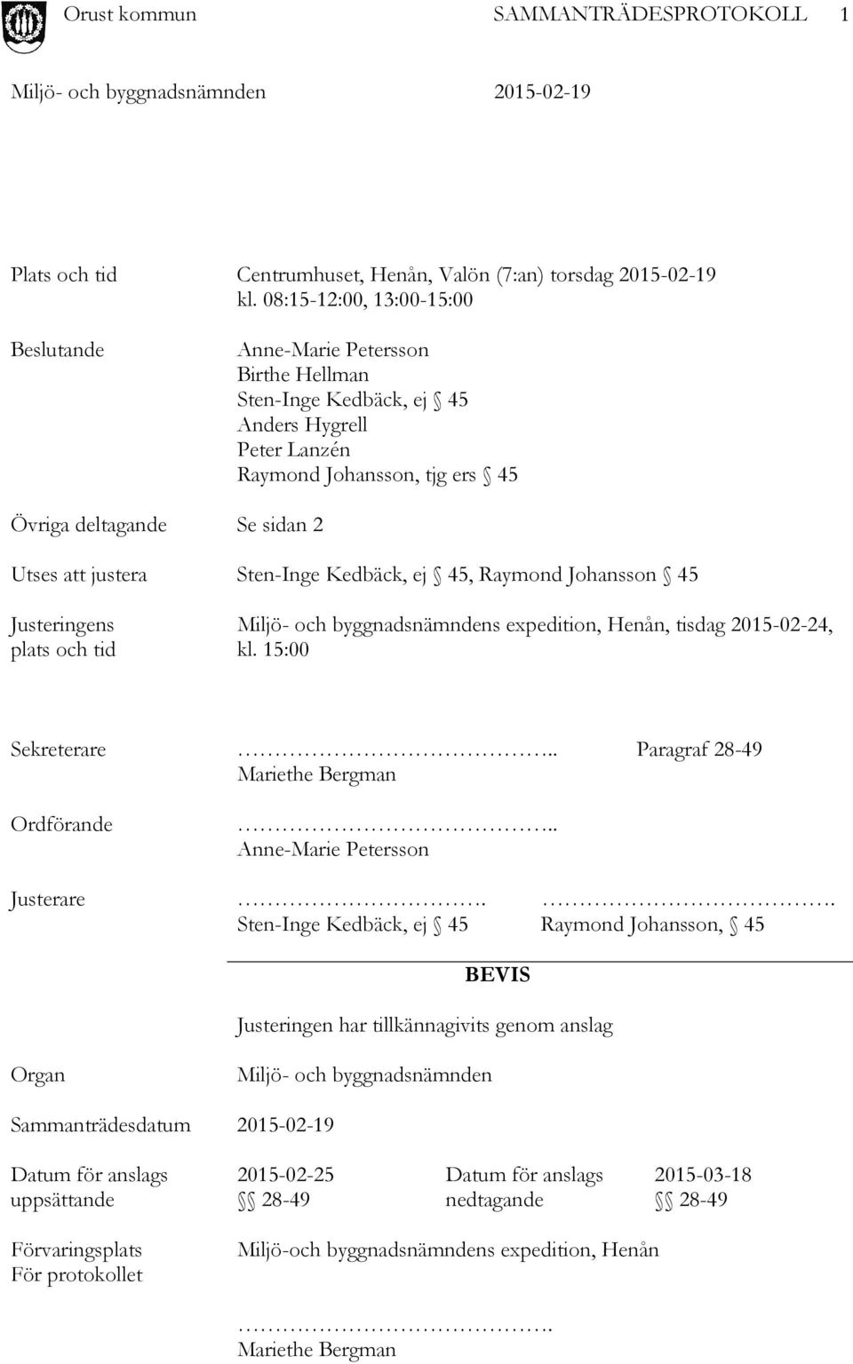 justera Sten-Inge Kedbäck, ej 45, Raymond Johansson 45 Justeringens plats och tid Miljö- och byggnadsnämndens expedition, Henån, tisdag 2015-02-24, kl. 15:00 Sekreterare.