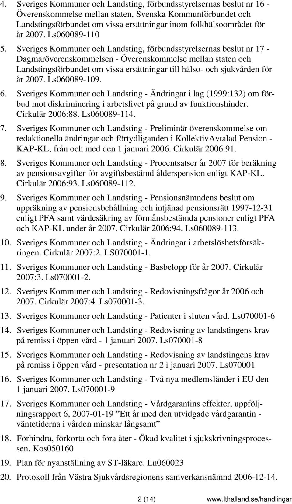 Sveriges Kommuner och Landsting, förbundsstyrelsernas beslut nr 17 - Dagmaröverenskommelsen - Överenskommelse mellan staten och Landstingsförbundet om vissa ersättningar till hälso- och sjukvården