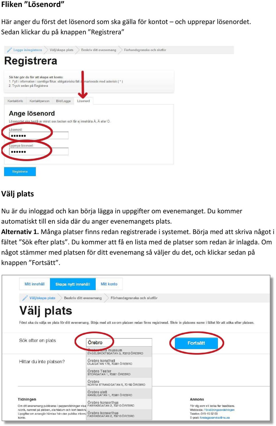 Du kommer automatiskt till en sida där du anger evenemangets plats. Alternativ 1. Många platser finns redan registrerade i systemet.