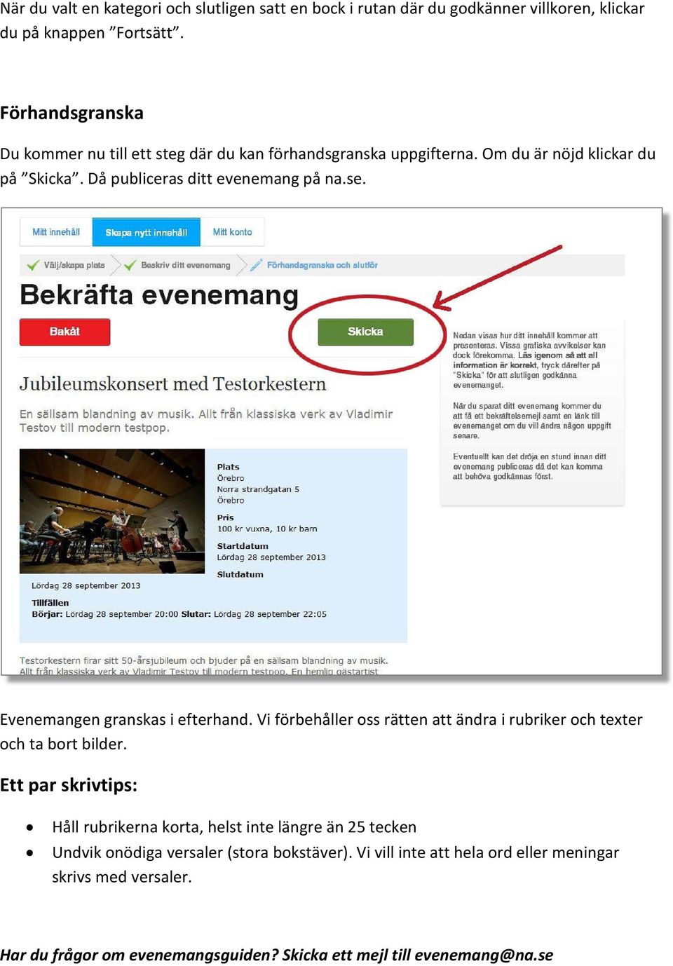 Evenemangen granskas i efterhand. Vi förbehåller oss rätten att ändra i rubriker och texter och ta bort bilder.