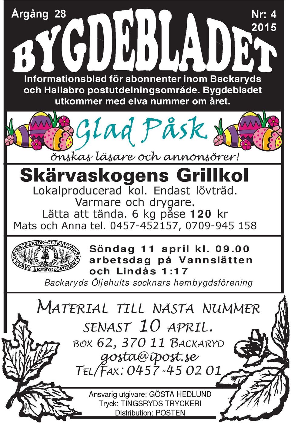 6 kg påse 120 kr Mats och Anna tel. 0457-452157, 0709-945 158 Söndag 11 april kl. 09.