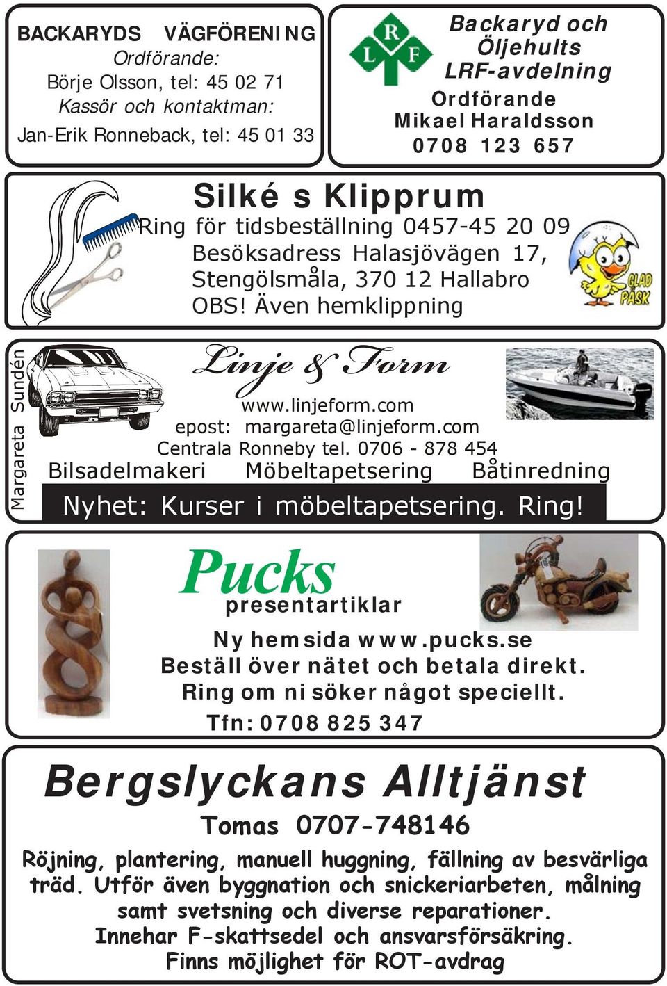 linjeform.com epost: margareta@linjeform.com Centrala Ronneby tel. 0706-878 454 Bilsadelmakeri Möbeltapetsering Båtinredning Nyhet: Kurser i möbeltapetsering. Ring! Ny hemsida www.pucks.