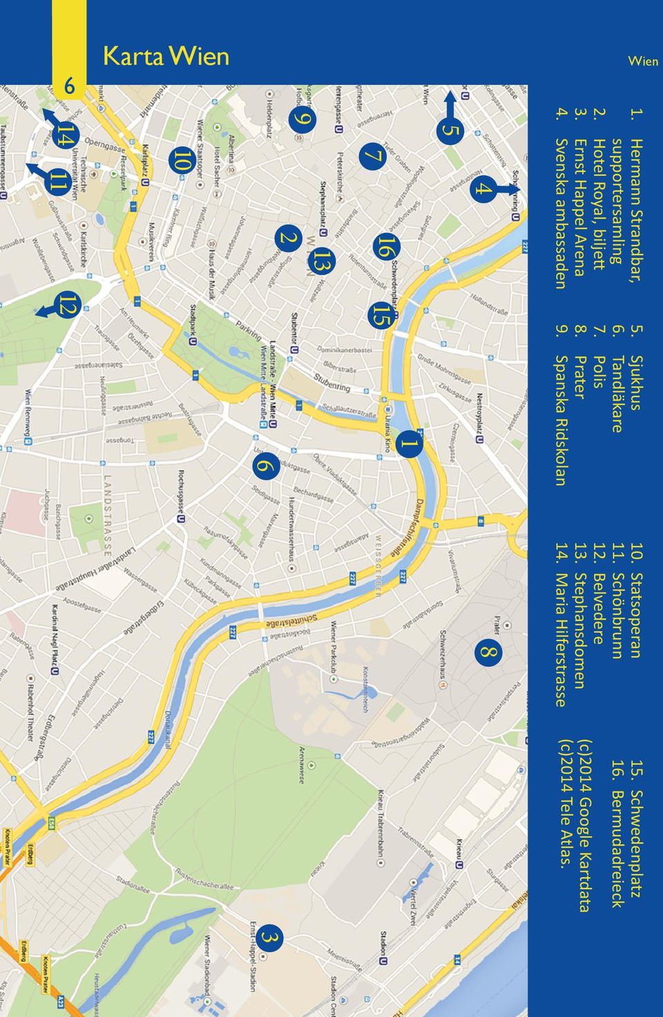 Polis 8. Prater 9. Spanska Ridskolan 1 6 10. Statsoperan 11. Schönbrunn 12. Belvedere 13.