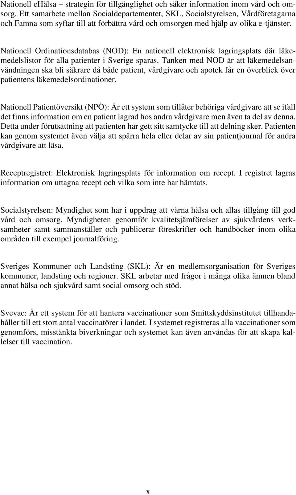 Nationell Ordinationsdatabas (NOD): En nationell elektronisk lagringsplats där läkemedelslistor för alla patienter i Sverige sparas.