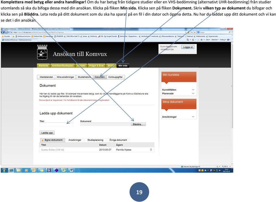 du bifoga dessa med din ansökan. Klicka på fliken Min sida. Klicka sen på fliken Dokument.