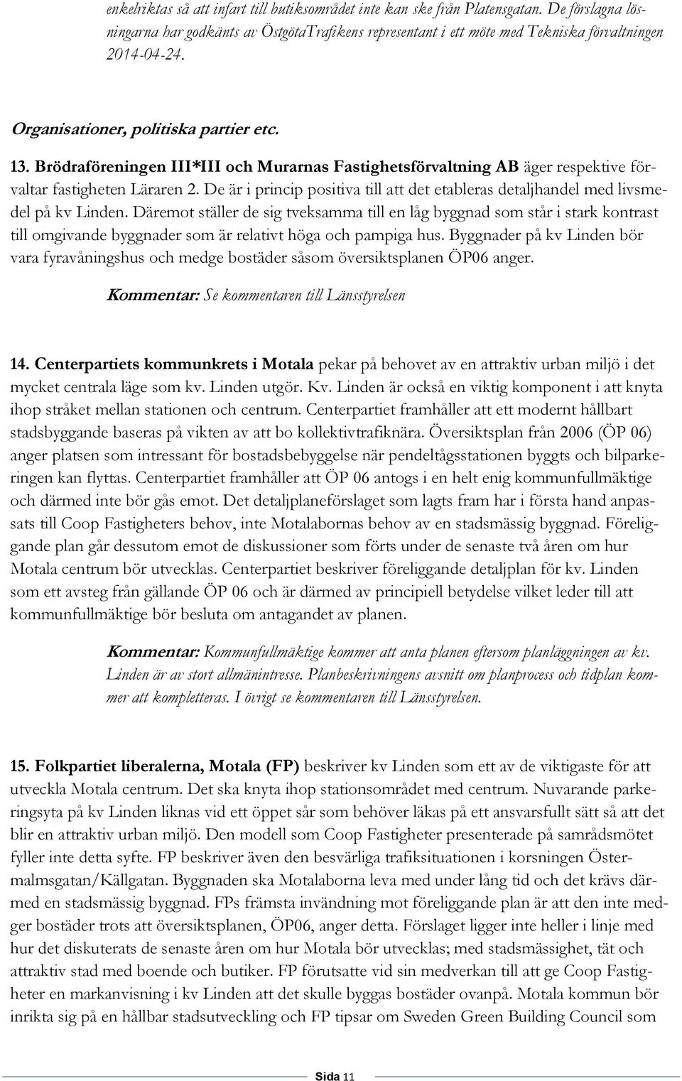 De är i princip positiva till att det etableras detaljhandel med livsmedel på kv Linden.