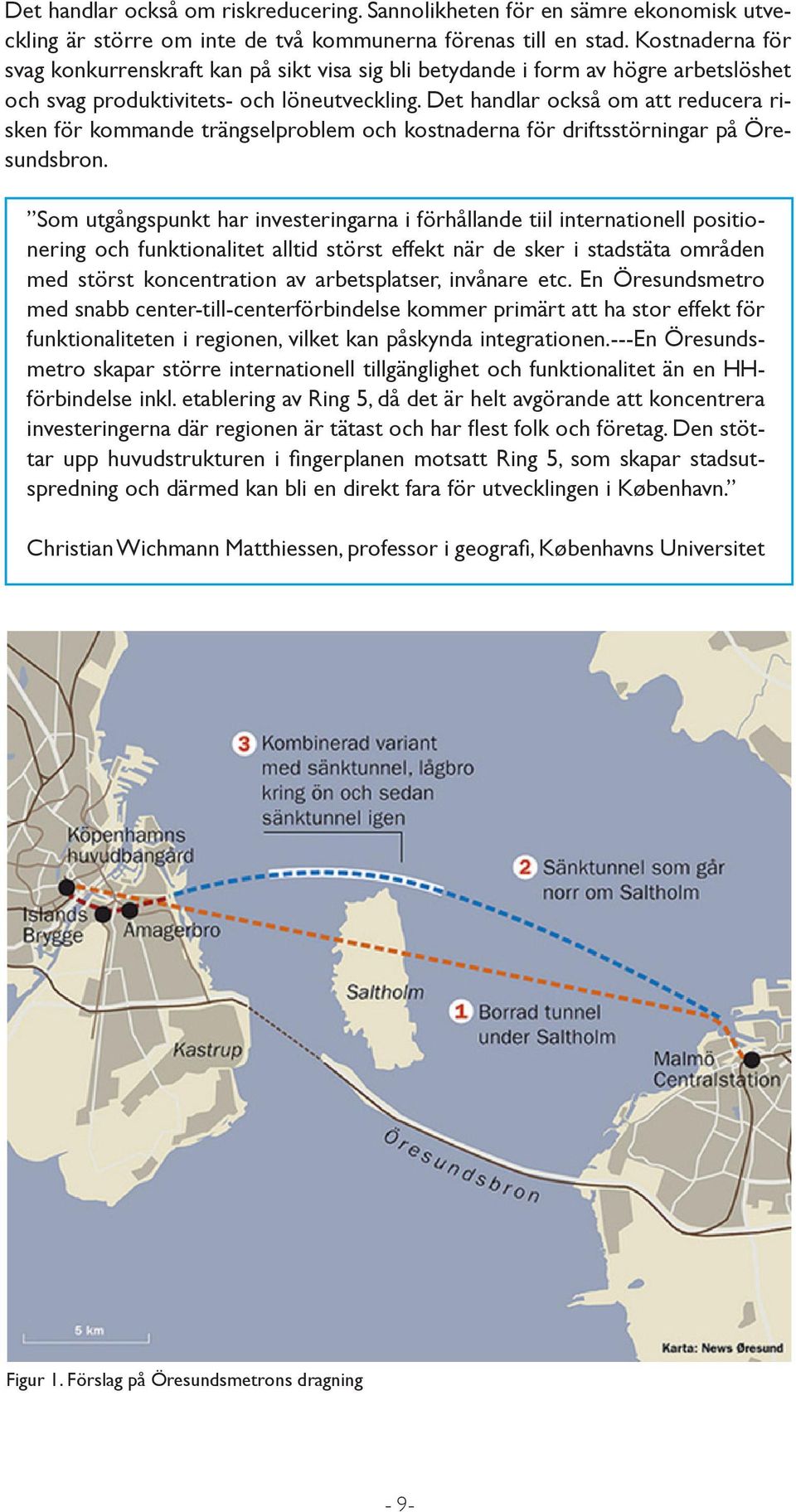 Det handlar också om att reducera risken för kommande trängselproblem och kostnaderna för driftsstörningar på Öresundsbron.