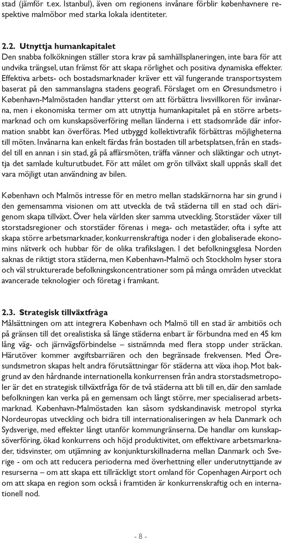 Effektiva arbets- och bostadsmarknader kräver ett väl fungerande transportsystem baserat på den sammanslagna stadens geografi.