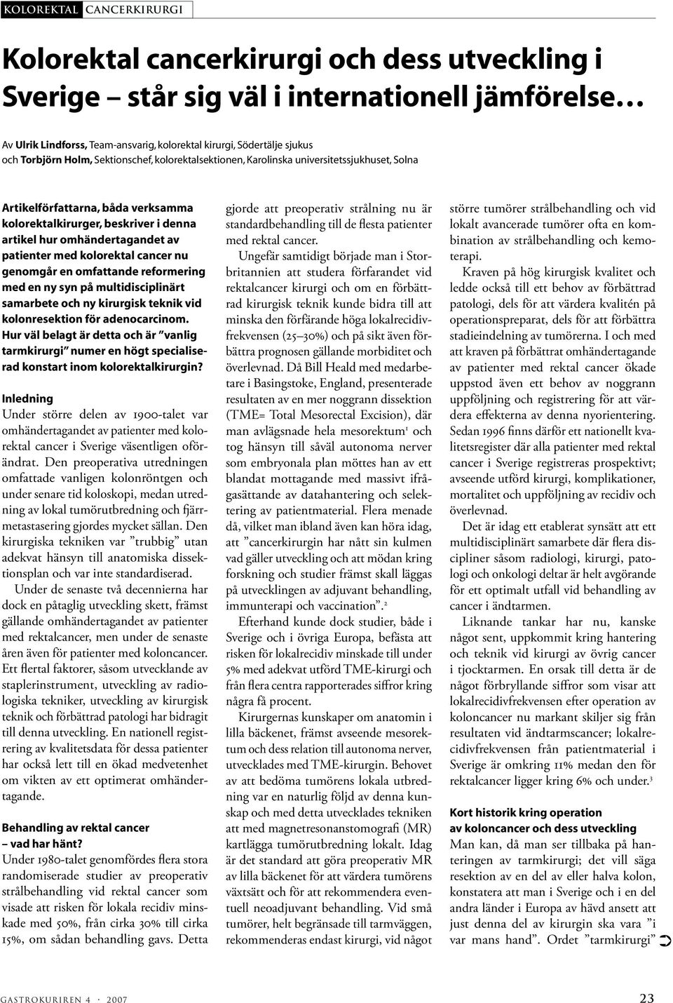 patienter med kolorektal cancer nu genomgår en omfattande reformering med en ny syn på multidisciplinärt samarbete och ny kirurgisk teknik vid kolonresektion för adenocarcinom.